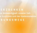 Heart Thinking, a necessity of our time. Eurythmy and the Soul Calendar as Practice Paths