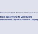 From Wordworld to Worldword – Steps towards a Spiritual Science of Language